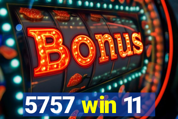 5757 win 11